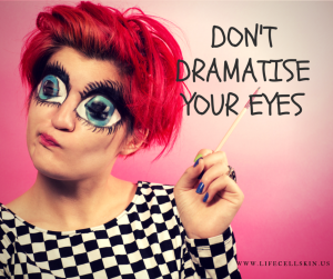 Don't dramatise your eyes