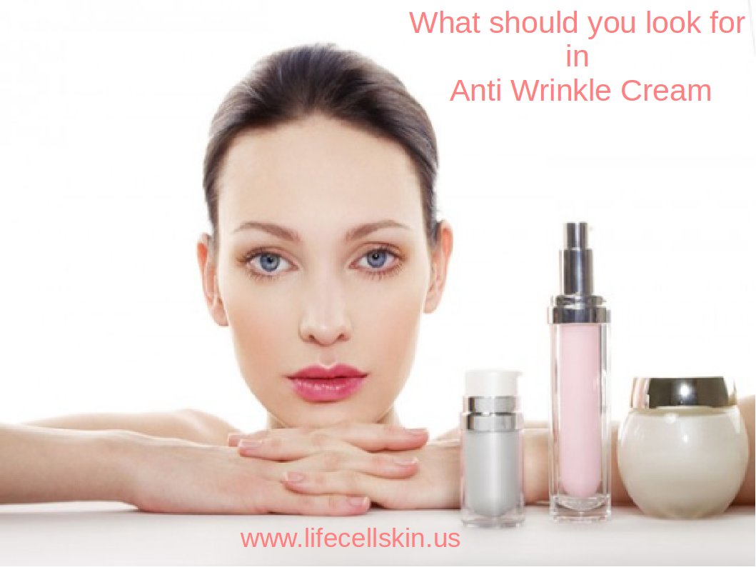 what you should look for in anti wrinkle cream